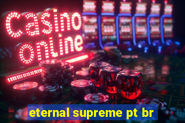 eternal supreme pt br